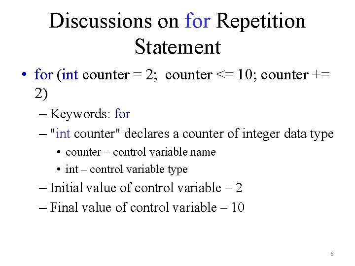 Discussions on for Repetition Statement • for (int counter = 2; counter <= 10;