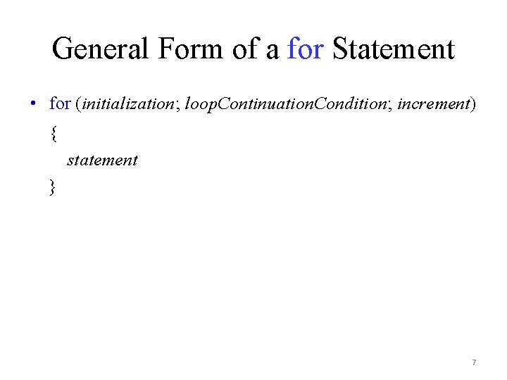 General Form of a for Statement • for (initialization; loop. Continuation. Condition; increment) {