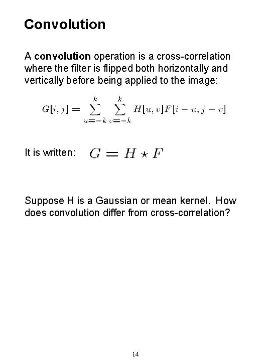 Convolution A convolution operation is a cross-correlation where the filter is flipped both horizontally