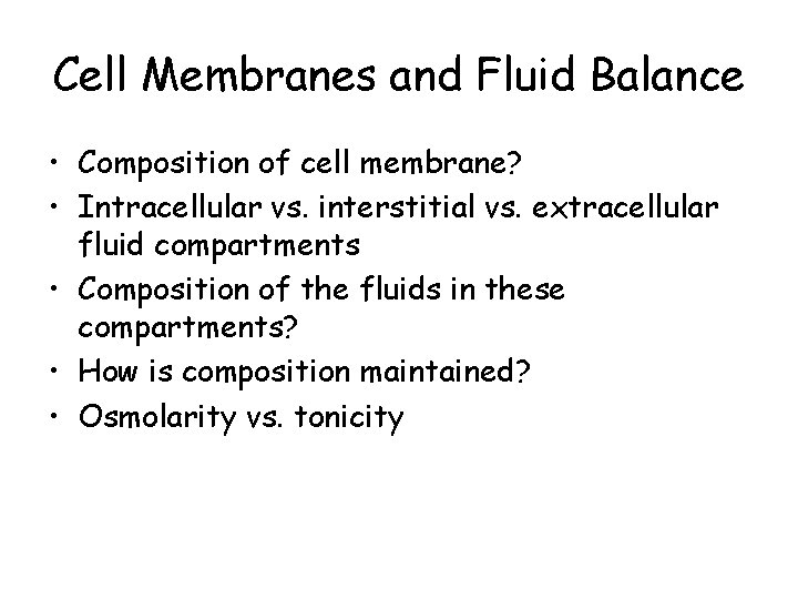 Cell Membranes and Fluid Balance • Composition of cell membrane? • Intracellular vs. interstitial