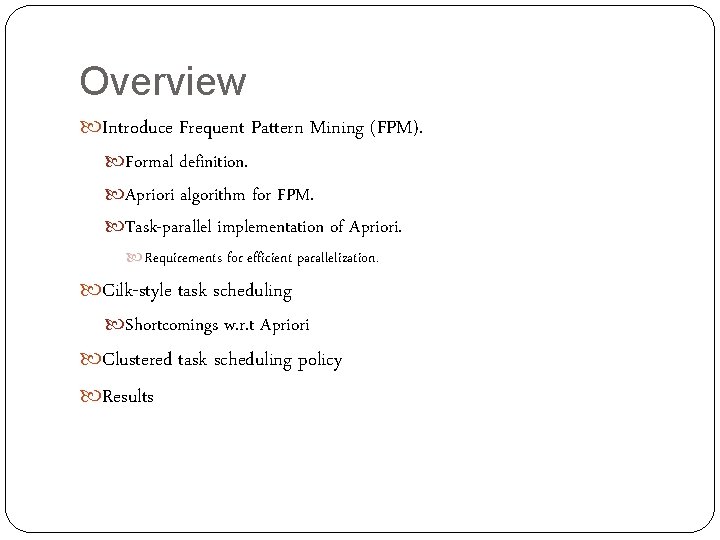 Overview Introduce Frequent Pattern Mining (FPM). Formal definition. Apriori algorithm for FPM. Task-parallel implementation