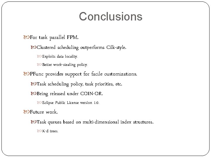 Conclusions For task parallel FPM. Clustered scheduling outperforms Cilk-style. Exploits data locality. Better work-stealing