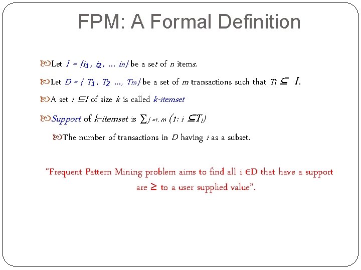 FPM: A Formal Definition Let I = {i₁, i₂, … in} be a set