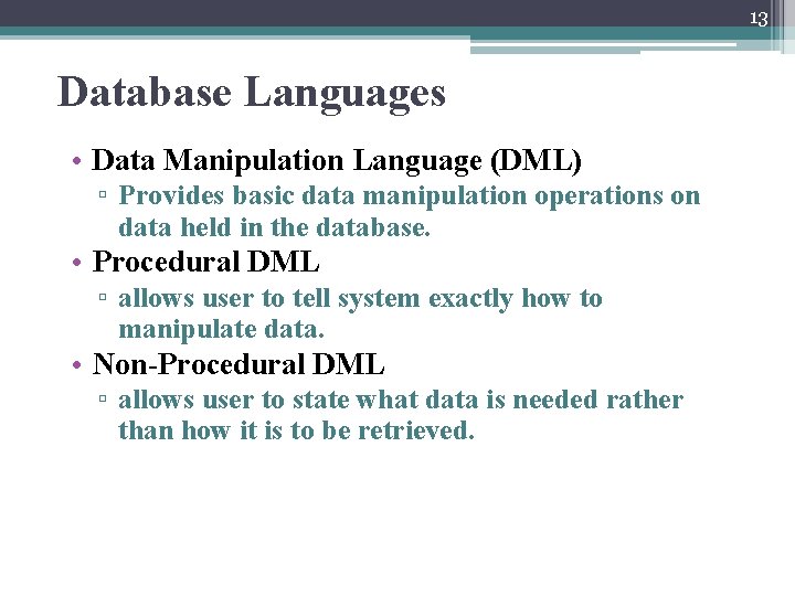 13 Database Languages • Data Manipulation Language (DML) ▫ Provides basic data manipulation operations 13 Database Languages • Data Manipulation Language (DML) ▫ Provides basic data manipulation operations