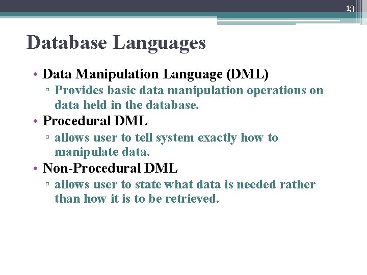 13 Database Languages • Data Manipulation Language (DML) ▫ Provides basic data manipulation operations