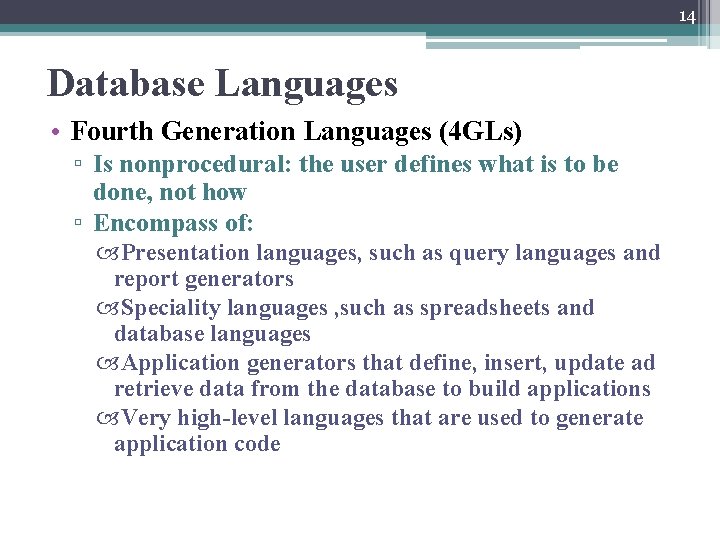 14 Database Languages • Fourth Generation Languages (4 GLs) ▫ Is nonprocedural: the user 14 Database Languages • Fourth Generation Languages (4 GLs) ▫ Is nonprocedural: the user