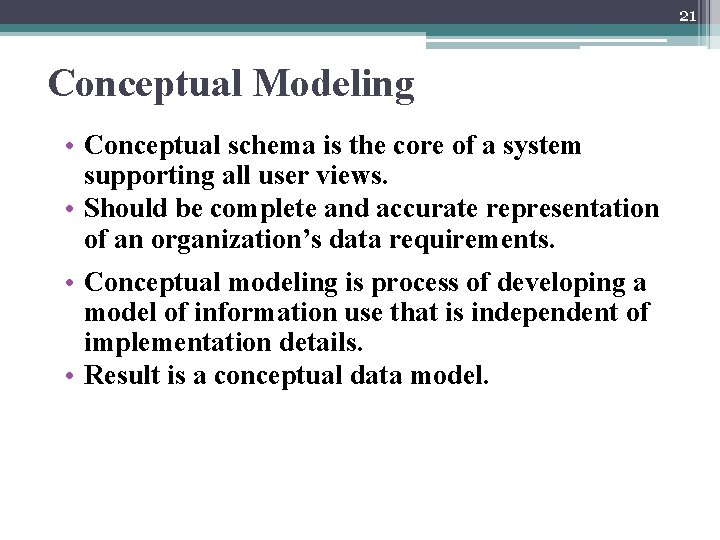 21 Conceptual Modeling • Conceptual schema is the core of a system supporting all