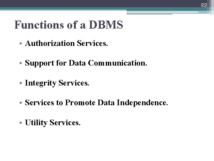 23 Functions of a DBMS • Authorization Services. • Support for Data Communication. • 23 Functions of a DBMS • Authorization Services. • Support for Data Communication. •