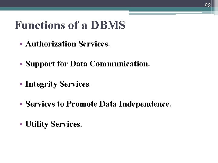 23 Functions of a DBMS • Authorization Services. • Support for Data Communication. •