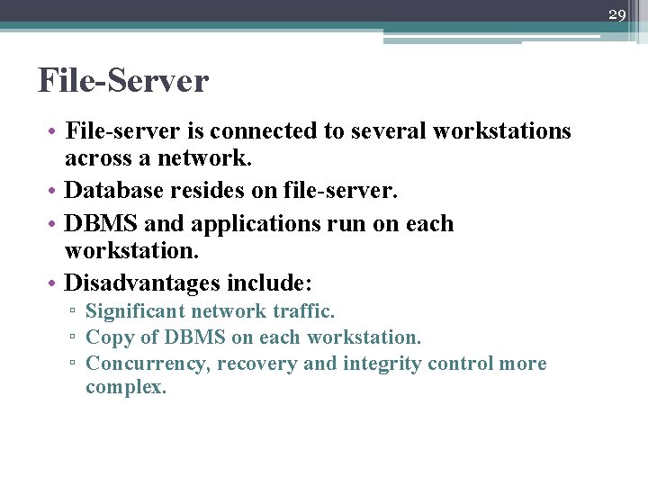 29 File-Server • File-server is connected to several workstations across a network. • Database