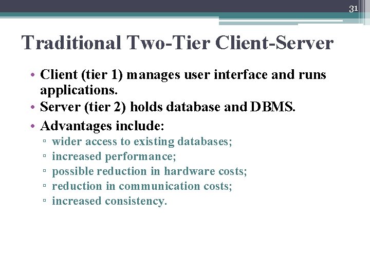 31 Traditional Two-Tier Client-Server • Client (tier 1) manages user interface and runs applications. 31 Traditional Two-Tier Client-Server • Client (tier 1) manages user interface and runs applications.