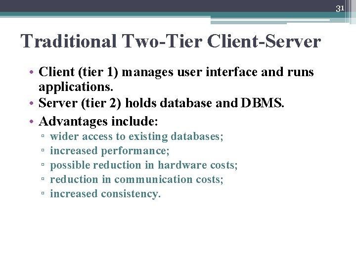 31 Traditional Two-Tier Client-Server • Client (tier 1) manages user interface and runs applications.