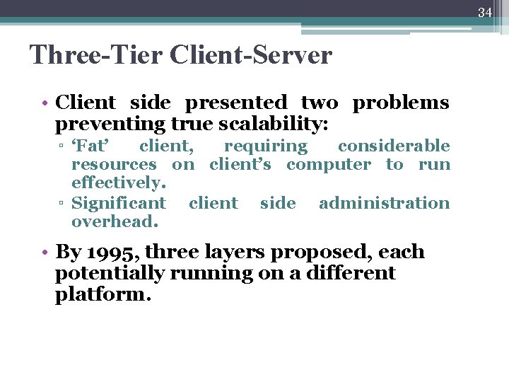 34 Three-Tier Client-Server • Client side presented two problems preventing true scalability: ▫ ‘Fat’