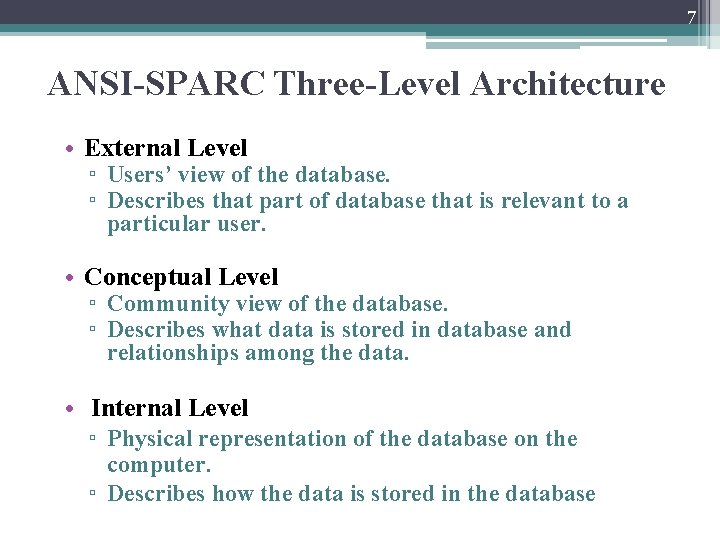 7 ANSI-SPARC Three-Level Architecture • External Level ▫ Users’ view of the database. ▫ 7 ANSI-SPARC Three-Level Architecture • External Level ▫ Users’ view of the database. ▫