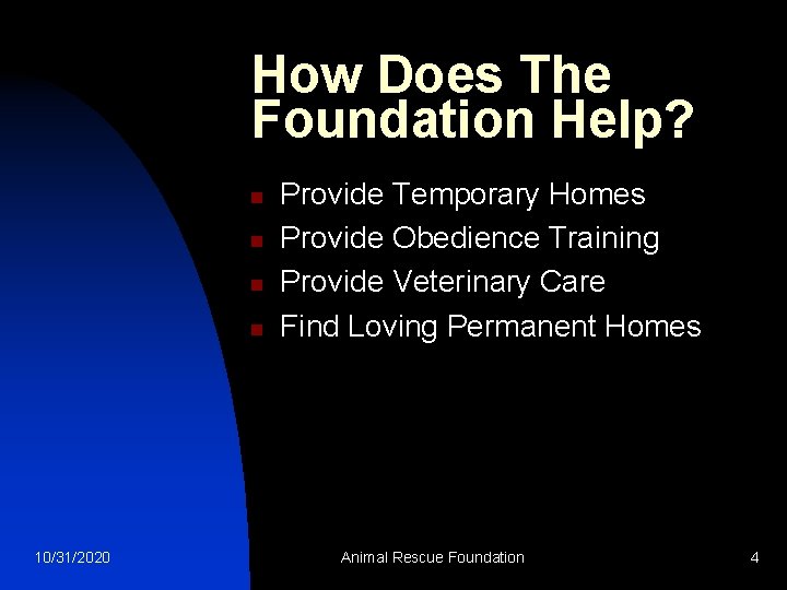 How Does The Foundation Help? n n 10/31/2020 Provide Temporary Homes Provide Obedience Training