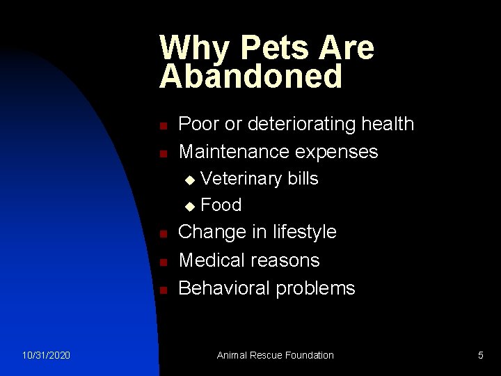 Why Pets Are Abandoned n n Poor or deteriorating health Maintenance expenses Veterinary bills