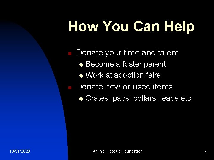 How You Can Help n Donate your time and talent Become a foster parent