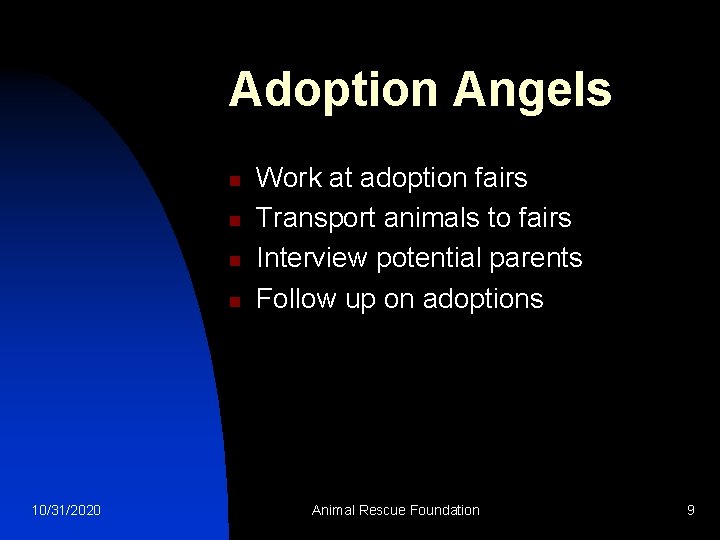 Adoption Angels n n 10/31/2020 Work at adoption fairs Transport animals to fairs Interview