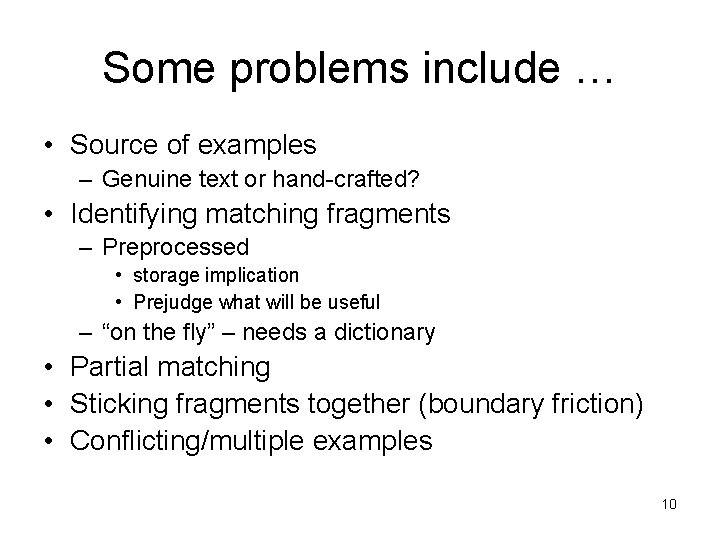 Some problems include … • Source of examples – Genuine text or hand-crafted? •