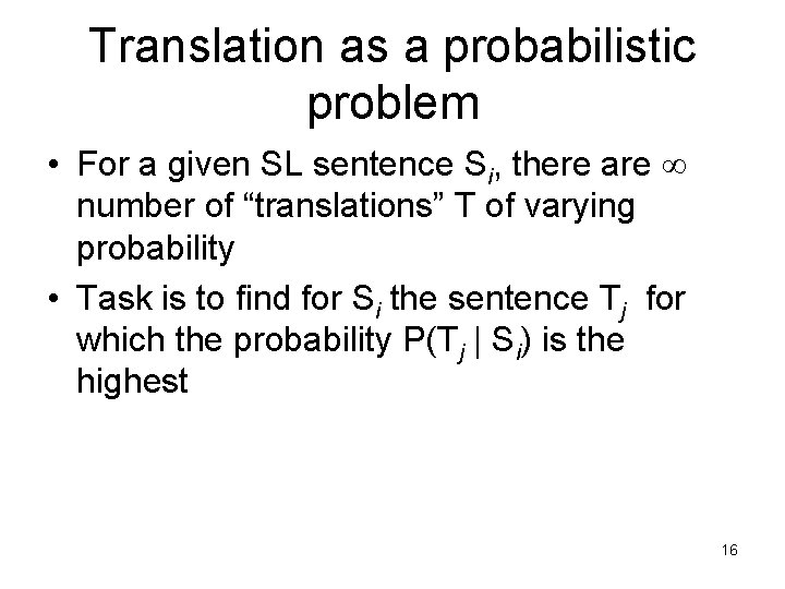 Translation as a probabilistic problem • For a given SL sentence Si, there are