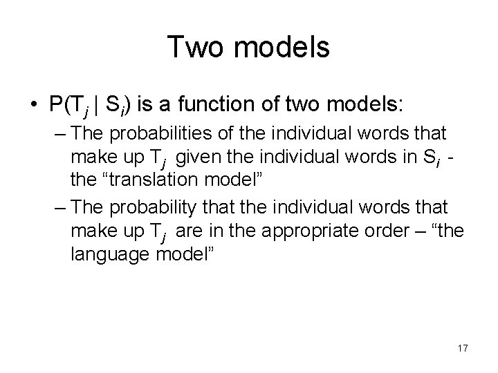 Two models • P(Tj | Si) is a function of two models: – The