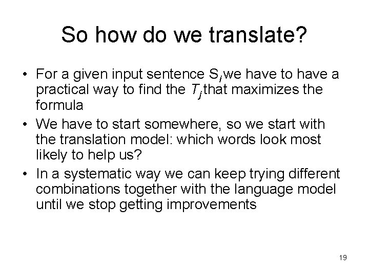 So how do we translate? • For a given input sentence Si we have