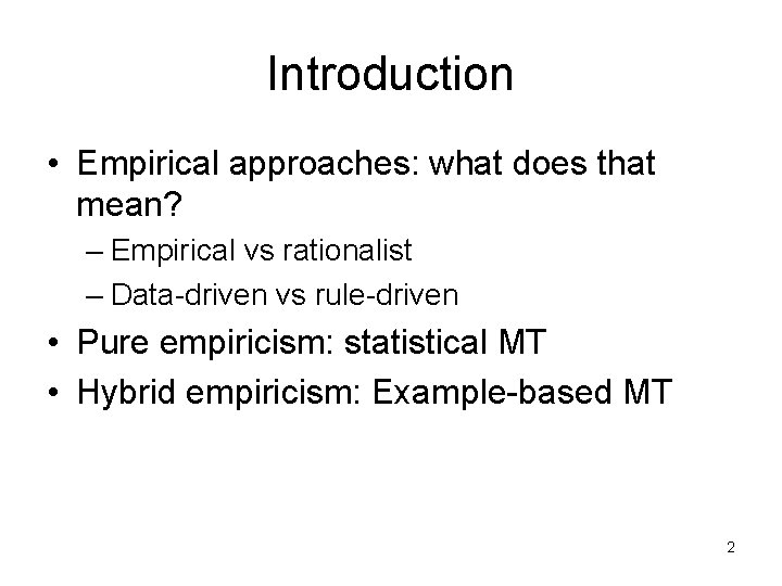 Introduction • Empirical approaches: what does that mean? – Empirical vs rationalist – Data-driven