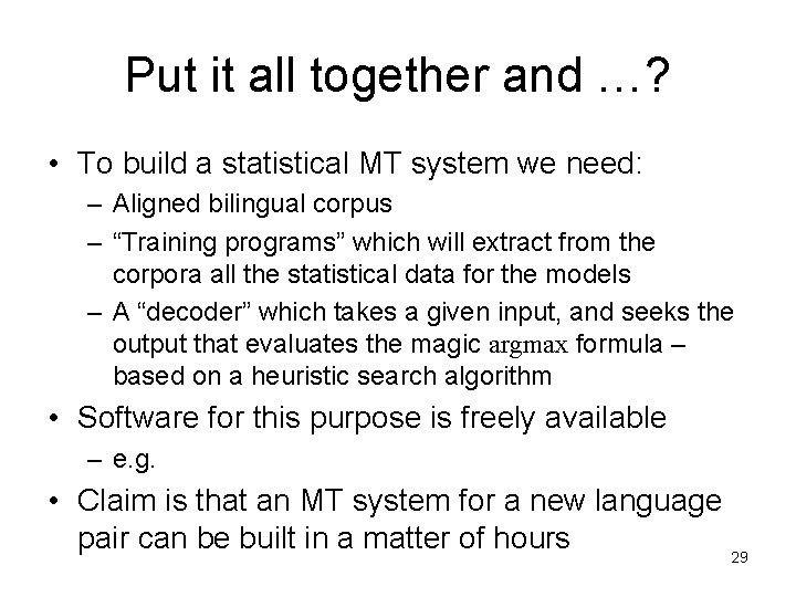 Put it all together and …? • To build a statistical MT system we