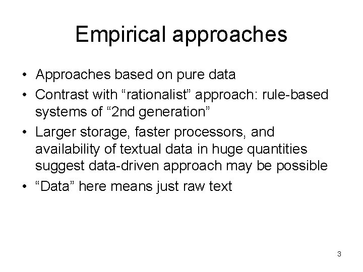 Empirical approaches • Approaches based on pure data • Contrast with “rationalist” approach: rule-based