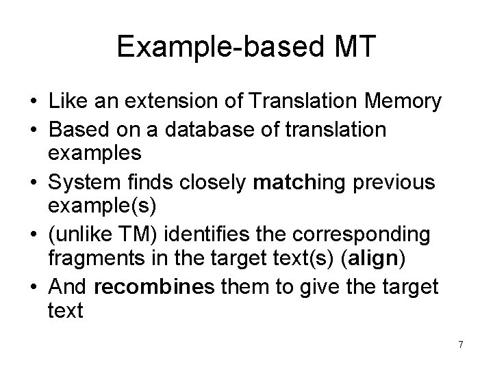 Example-based MT • Like an extension of Translation Memory • Based on a database