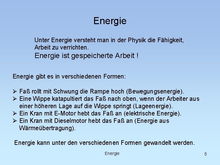 Energie Unter Energie versteht man in der Physik die Fähigkeit, Arbeit zu verrichten. Energie