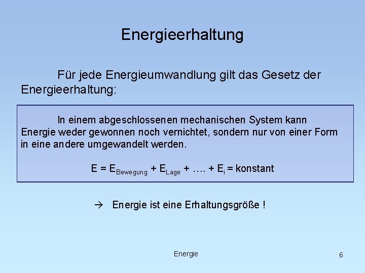 Energieerhaltung Für jede Energieumwandlung gilt das Gesetz der Energieerhaltung: In einem abgeschlossenen mechanischen System