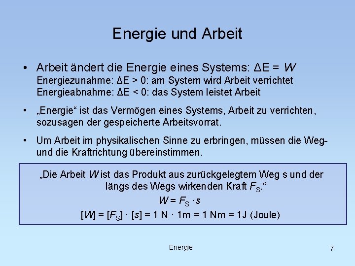 Energie und Arbeit • Arbeit ändert die Energie eines Systems: ΔE = W Energiezunahme: