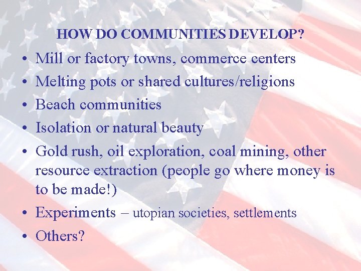 HOW DO COMMUNITIES DEVELOP? • • • Mill or factory towns, commerce centers Melting