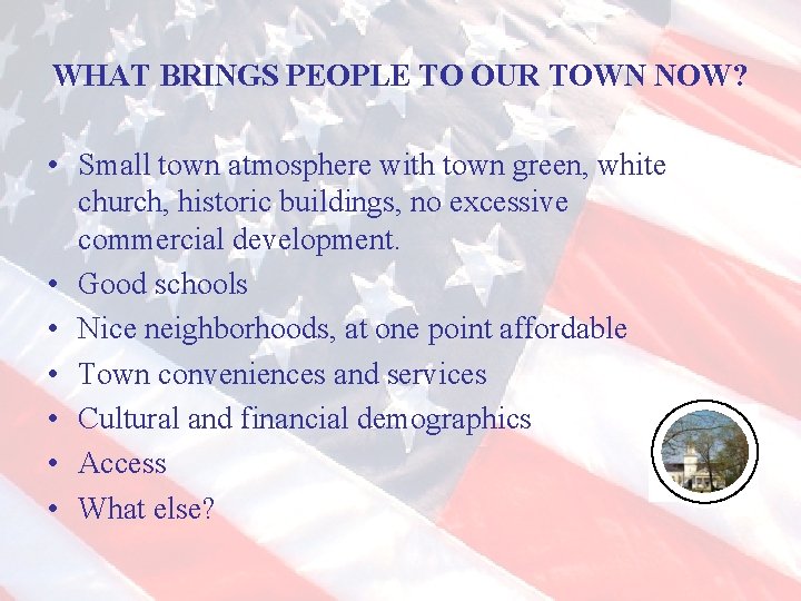 WHAT BRINGS PEOPLE TO OUR TOWN NOW? • Small town atmosphere with town green,