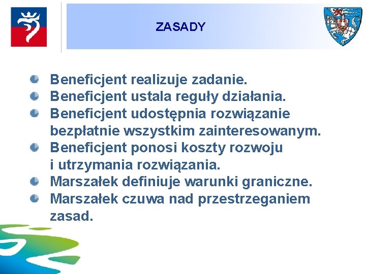 ZASADY Beneficjent realizuje zadanie. Beneficjent ustala reguły działania. Beneficjent udostępnia rozwiązanie bezpłatnie wszystkim zainteresowanym.