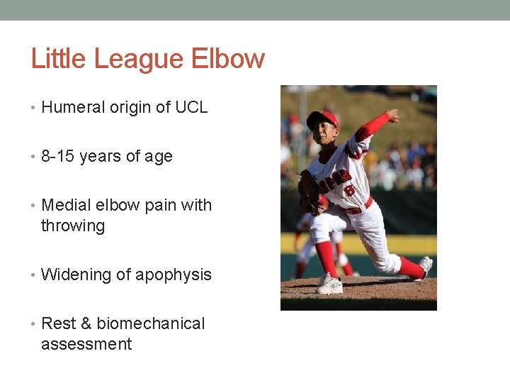 Little League Elbow • Humeral origin of UCL • 8 -15 years of age