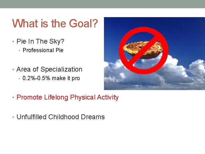 What is the Goal? • Pie In The Sky? • Professional Pie • Area