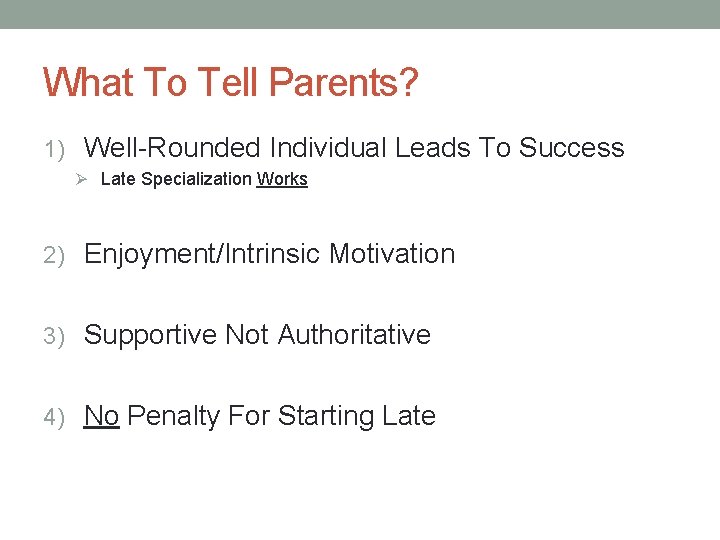 What To Tell Parents? 1) Well-Rounded Individual Leads To Success Ø Late Specialization Works