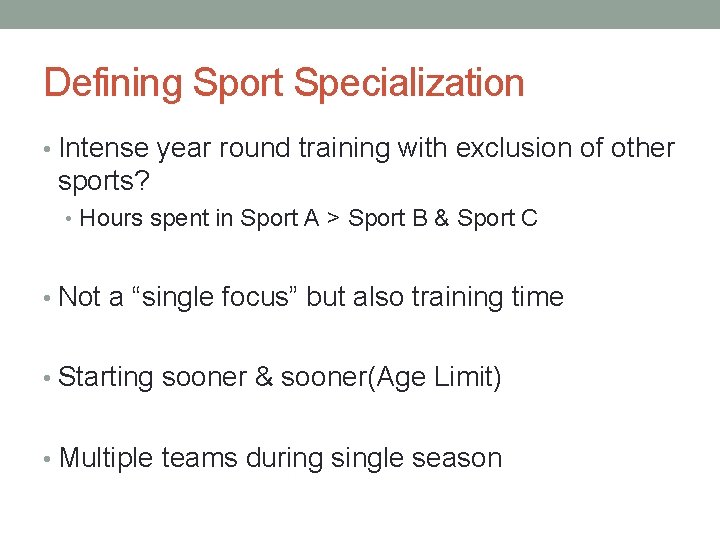 Defining Sport Specialization • Intense year round training with exclusion of other sports? •