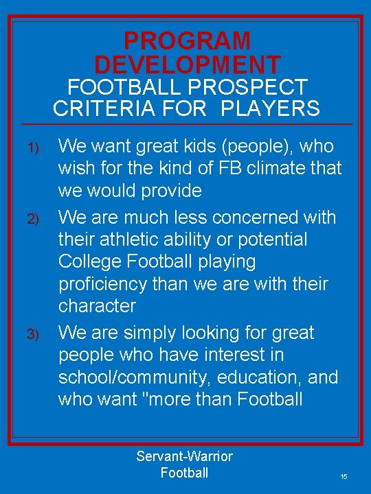 PROGRAM DEVELOPMENT FOOTBALL PROSPECT CRITERIA FOR PLAYERS 1) 2) 3) We want great kids