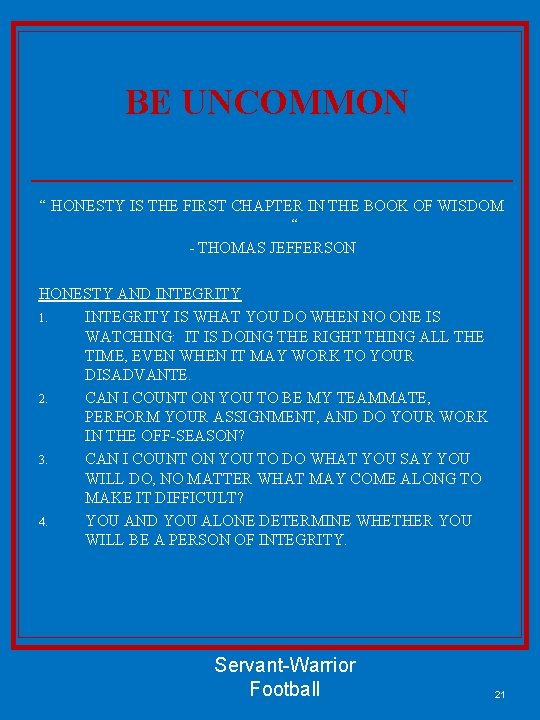 BE UNCOMMON “ HONESTY IS THE FIRST CHAPTER IN THE BOOK OF WISDOM “