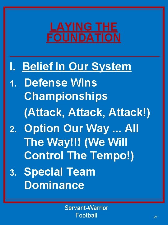 LAYING THE FOUNDATION I. Belief In Our System 1. Defense Wins Championships (Attack, Attack!)