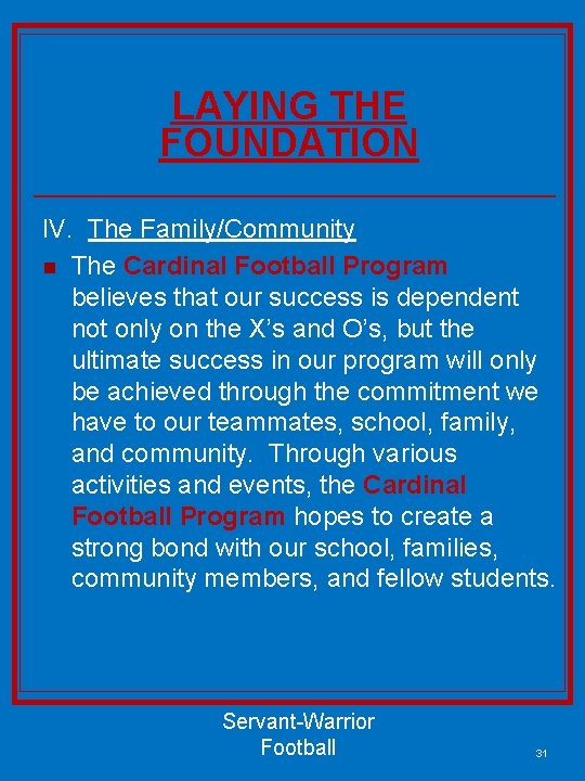 LAYING THE FOUNDATION IV. The Family/Community n The Cardinal Football Program believes that our