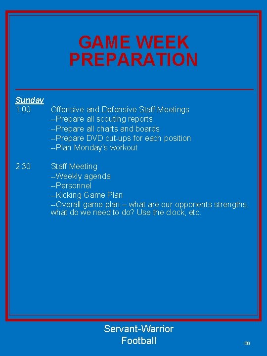 GAME WEEK PREPARATION Sunday 1: 00 Offensive and Defensive Staff Meetings --Prepare all scouting