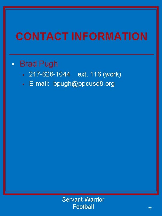 CONTACT INFORMATION § Brad Pugh § § 217 -626 -1044 ext. 116 (work) E-mail: