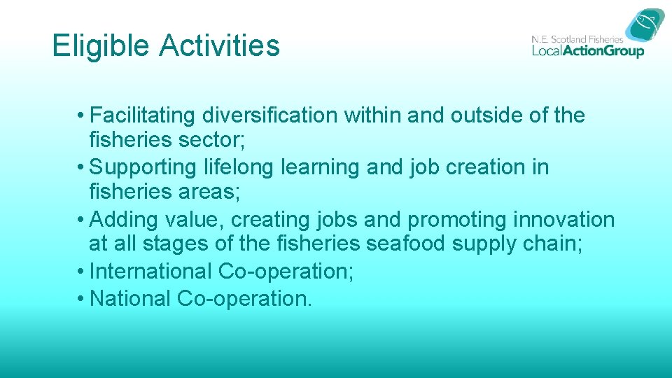 Eligible Activities • Facilitating diversification within and outside of the fisheries sector; • Supporting