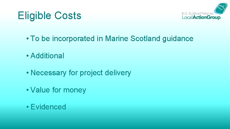 Eligible Costs • To be incorporated in Marine Scotland guidance • Additional • Necessary