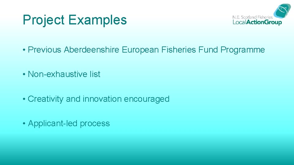 Project Examples • Previous Aberdeenshire European Fisheries Fund Programme • Non-exhaustive list • Creativity