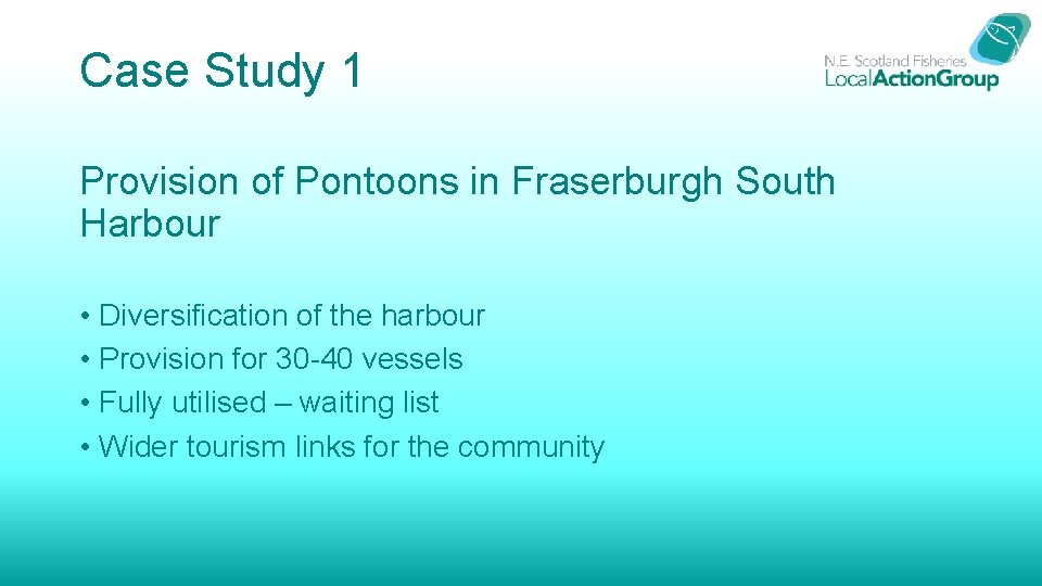 Case Study 1 Provision of Pontoons in Fraserburgh South Harbour • Diversification of the